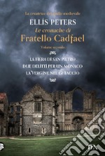 Le cronache di fratello Cadfael - volume secondo: La fiera di san Pietro - Due delitti per un monaco - La vergine nel ghiaccio. E-book. Formato EPUB ebook