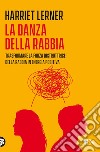 La danza della rabbia: Trasformare la forza distruttrice della rabbia in energia positiva. E-book. Formato EPUB ebook di Harriet Lerner