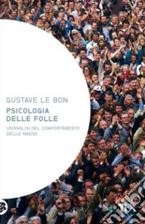 Psicologia delle folle. E-book. Formato EPUB ebook di Gustave Le Bon