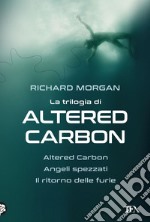 La trilogia di Altered Carbon: Altered Carbon - Angeli spezzati - Il ritorno delle furie. E-book. Formato EPUB ebook