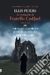 Le Cronache di Fratello Cadfael - volume terzo: Il rifugiato dell'abbazia - Il novizio del diavolo - I due prigionieri. E-book. Formato EPUB ebook