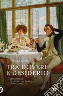 Tra dovere e desiderio. E-book. Formato EPUB ebook di Pamela Aidan