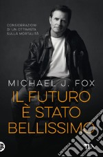 Il futuro è stato bellissimo: Considerazioni di un ottimista sulla mortalità. E-book. Formato EPUB ebook