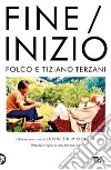 Fine / Inizio: Edizione essenziale di 'La fine è il mio inizio'. E-book. Formato EPUB ebook di Folco Terzani