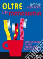 Oltre la monogamia: Confessioni di un anarchico sentimentale. E-book. Formato EPUB ebook