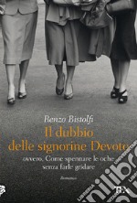 Il dubbio delle signorine Devoto: ovvero, Come spennare le oche senza farle gridare. E-book. Formato EPUB ebook