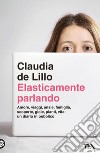 Elasticamente parlando. E-book. Formato EPUB ebook di Claudia de Lillo