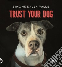 Trust Your Dog. E-book. Formato EPUB ebook di Simone Dalla Valle