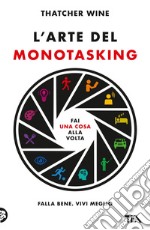 L'arte del monotasking: Fai una cosa alla volta. Falla bene. Vivi meglio. E-book. Formato EPUB ebook