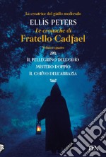 Le Cronache di Fratello Cadfael - volume quarto: Il pellegrino dell'odio - Mistero doppio -  Il corvo dell'abbazia. E-book. Formato EPUB ebook