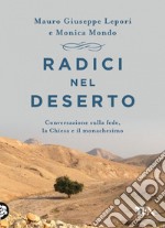 Radici nel deserto: Conversazione sulla fede, la Chiesa e il monachesimo. E-book. Formato EPUB ebook