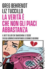 La verità è che non gli piaci abbastanza. E-book. Formato EPUB ebook