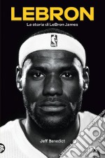 LeBron: La storia di LeBron James. E-book. Formato EPUB ebook