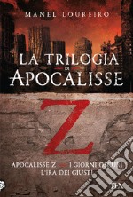 La trilogia di Apocalisse Z: Apocalisse Z - I giorni oscuri - L'ira dei giusti. E-book. Formato EPUB ebook