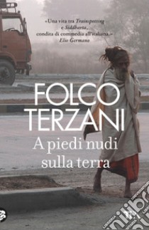 A piedi nudi sulla terra. E-book. Formato EPUB ebook di Folco Terzani