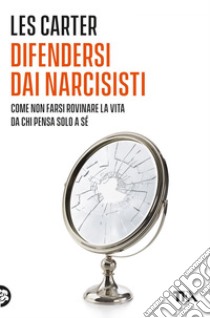 Difendersi dai narcisisti. E-book. Formato EPUB ebook di Les Carter