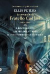 Le Cronache di Fratello Cadfael - volume quinto: Il roseto ardente - L'eremita della foresta - La confessione di fratello Haluin. E-book. Formato EPUB ebook di Ellis Peters