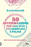 50 affermazioni per una vita più semplice e felice. E-book. Formato EPUB ebook