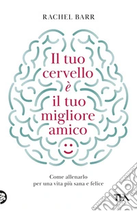Il tuo cervello è il tuo migliore amico. E-book. Formato EPUB ebook