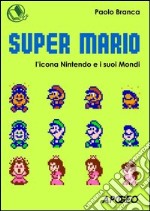 Super Mario. L'icona Nintendo e i suoi mondi. E-book. Formato PDF ebook