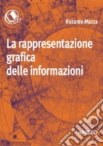 La rappresentazione grafica delle informazioni. E-book. Formato PDF ebook