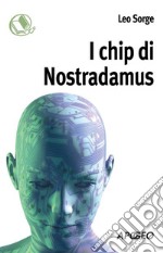 I chip di Nostradamus. Pensieri tecnologici dal XV al XXIII secolo. E-book. Formato PDF ebook