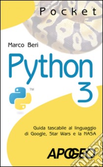 Python 3: Guida tascabile al linguaggio di Google, Star Wars e la NASA. E-book. Formato EPUB ebook di Marco Beri