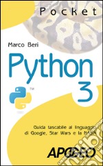 Python 3: Guida tascabile al linguaggio di Google, Star Wars e la NASA. E-book. Formato EPUB ebook