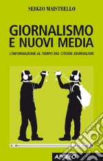 Giornalismo e nuovi media. L'informazione al tempo del Citizen Journalism. E-book. Formato EPUB ebook