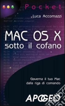 Mac OS X - sotto il cofano. E-book. Formato PDF ebook di Luca Accomazzi