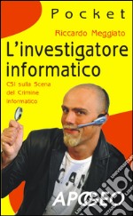 L'investigatore informatico: CSI sulla scena del crimine informatico. E-book. Formato EPUB ebook