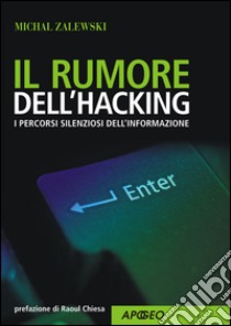 Il rumore dell'hacking. I percorsi silenziosi dell'informazione. E-book. Formato EPUB ebook di Michal Zalewski