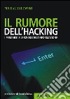 Il rumore dell'hacking. I percorsi silenziosi dell'informazione. E-book. Formato EPUB ebook