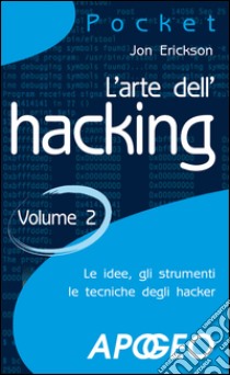 L'arte dell'hacking - volume 2. E-book. Formato EPUB ebook di Jon Erickson