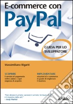 E-commerce con Paypal. Guida completa per lo sviluppatore. E-book. Formato EPUB ebook