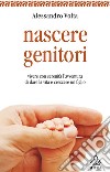 Nascere genitori. Vivere con serenità l'avventura di dare la vita e cresce un figlio. E-book. Formato EPUB ebook di Alessandro Volta