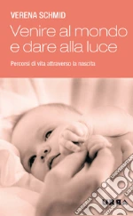 Venire al mondo e dare alla luce. Percorsi di vita attraverso la nascita. E-book. Formato EPUB