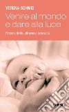 Venire al mondo e dare alla luce. Percorsi di vita attraverso la nascita. E-book. Formato EPUB ebook di Verena Schmid