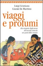 Viaggi e profumi. Alla scoperta degli aromi del mondo naturale nei paesi delle essenze. E-book. Formato EPUB