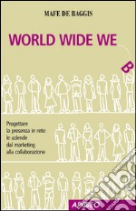 World wide we. Progettare la presenza in rete: le aziende dal marketing alla collaborazione. E-book. Formato EPUB