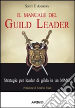 Il manuale del Guild Leader: strategie per leader di gilda in un MMO. E-book. Formato EPUB ebook