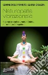 Naturopatia vibrazionale. Il campo energetico umano, i Chakra, e i rimedi per il riequilibrio. E-book. Formato PDF ebook di Gianmichele Ferrero Gloria Grazzini
