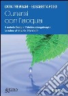 Curarsi con l'acqua. Il metodo Kneipp e l'idrotermofangoterapia: la natura al servizio della salute. E-book. Formato PDF ebook