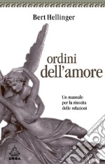 Ordini dell'amore. Un manuale per la riuscita delle relazioni. E-book. Formato PDF ebook