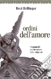 Ordini dell'amore. Un manuale per la riuscita delle relazioni. E-book. Formato PDF ebook di Bert Hellinger