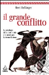 Il grande conflitto. La psicologia della distruttività e le strade per la riconciliazione. E-book. Formato PDF ebook di Bert Hellinger