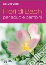 Fiori di Bach per adulti e bambini. E-book. Formato PDF ebook