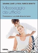 Massaggio da ufficio. Prevenzione e cura dello stress da lavoro. E-book. Formato PDF ebook