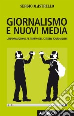 Giornalismo e nuovi media. L'informazione al tempo del Citizen Journalism. E-book. Formato PDF