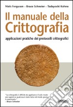 Il manuale della Crittografia: applicazioni pratiche dei protocolli crittografici. E-book. Formato PDF